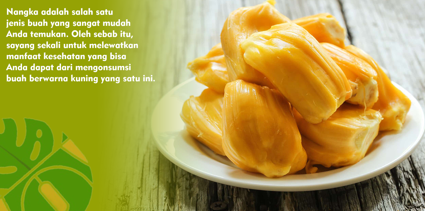 Kandungan Nutrisi dan Khasiat Buah Nangka Untuk Mencegah Kanker